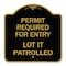 Signmission Permit Required for Entry Lot Is Patrolled Parking, Black & Gold Alum, 18" H, BG-1818-23308 A-DES-BG-1818-23308 - alternate 1